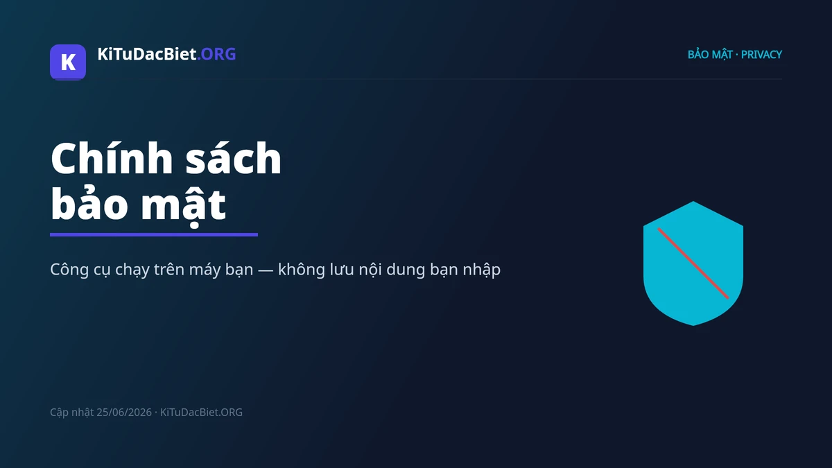 Chính sách bảo mật KiTuDacBiet.ORG, không lưu nội dung người dùng nhập