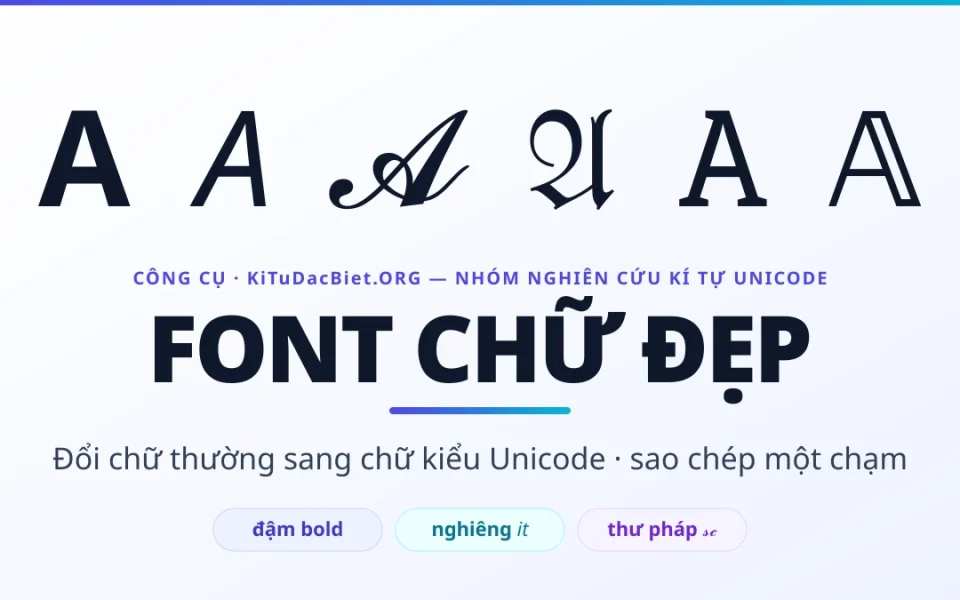 Font chữ đẹp — công cụ tạo chữ kiểu Unicode của KiTuDacBiet.ORG