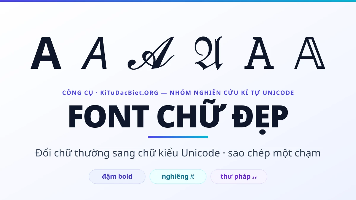 Font chữ đẹp — công cụ tạo chữ kiểu Unicode của KiTuDacBiet.ORG