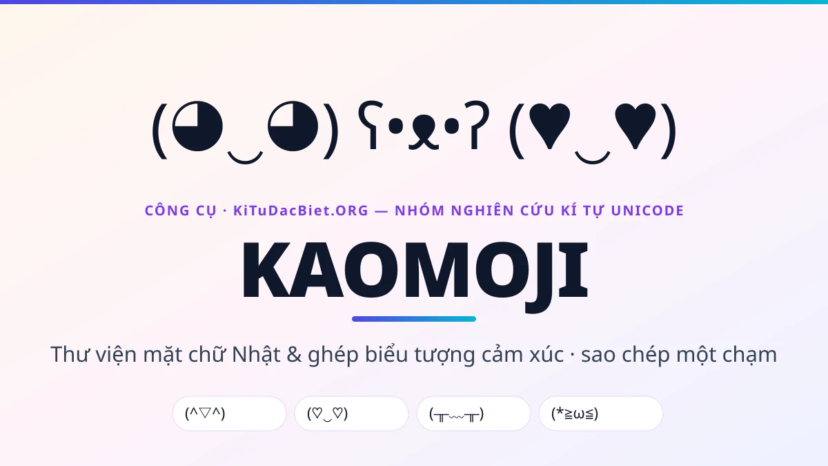 Kaomoji — thư viện mặt chữ Nhật và ghép biểu tượng cảm xúc của KiTuDacBiet.ORG