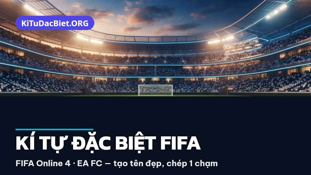 Kí tự đặc biệt FIFA Online 4 và EA FC tạo tên đẹp
