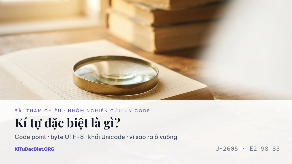 Kí tự đặc biệt là gì — giải mã Unicode đằng sau từng ký tự
