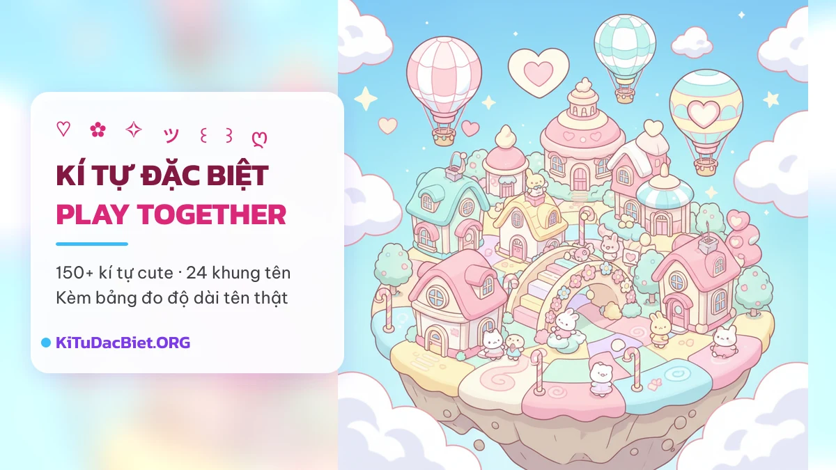 Kí tự đặc biệt Play Together — kho kí tự cute và khung tên chép 1 chạm